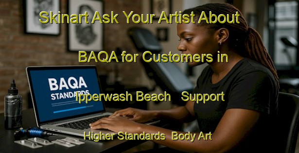Skinart Ask Your Artist About BAQA for Customers in Ipperwash Beach - Support Higher Standards | Body Art Qualification Authority | BAQA-Canada