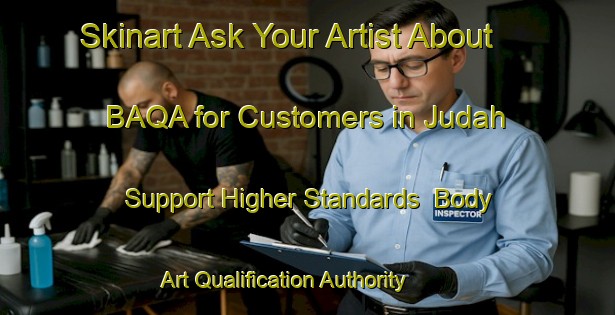 Skinart Ask Your Artist About BAQA for Customers in Judah - Support Higher Standards | Body Art Qualification Authority | BAQA-Canada