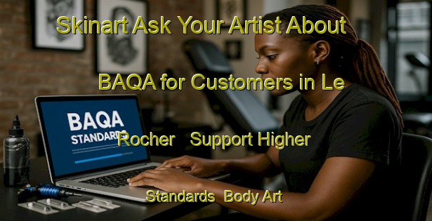 Skinart Ask Your Artist About BAQA for Customers in Le Rocher - Support Higher Standards | Body Art Qualification Authority | BAQA-Canada