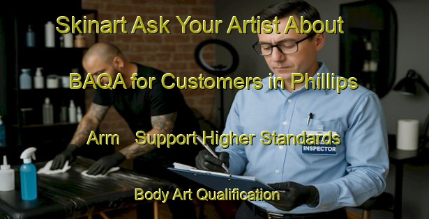 Skinart Ask Your Artist About BAQA for Customers in Phillips Arm - Support Higher Standards | Body Art Qualification Authority | BAQA-Canada