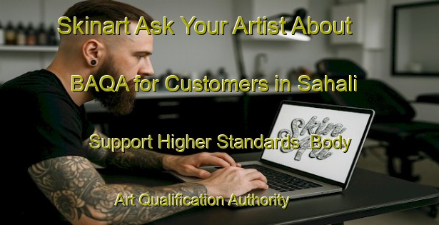 Skinart Ask Your Artist About BAQA for Customers in Sahali - Support Higher Standards | Body Art Qualification Authority | BAQA-Canada