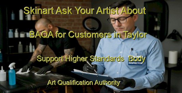 Skinart Ask Your Artist About BAQA for Customers in Taylor - Support Higher Standards | Body Art Qualification Authority | BAQA-Canada