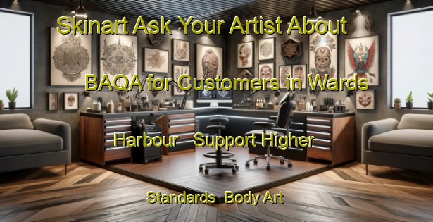 Skinart Ask Your Artist About BAQA for Customers in Wards Harbour - Support Higher Standards | Body Art Qualification Authority | BAQA-Canada