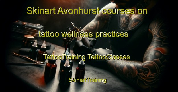 Skinart Avonhurst courses on tattoo wellness practices | #TattooTraining #TattooClasses #SkinartTraining-Canada