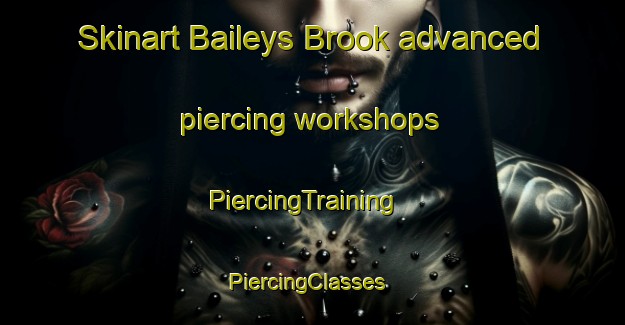 Skinart Baileys Brook advanced piercing workshops | PiercingTraining | PiercingClasses | SkinartTraining-Canada