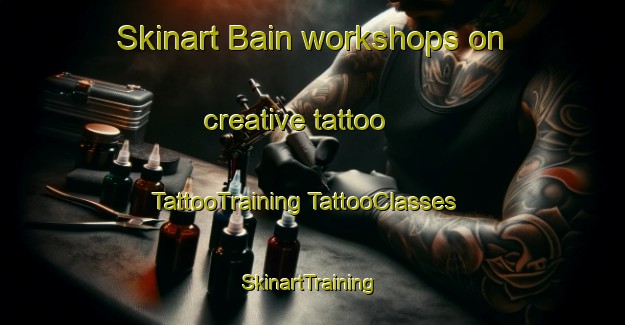 Skinart Bain workshops on creative tattoo | #TattooTraining #TattooClasses #SkinartTraining-Canada