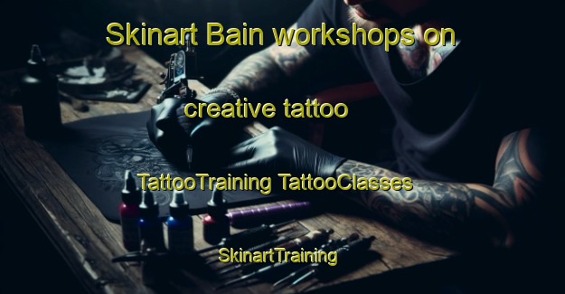 Skinart Bain workshops on creative tattoo | #TattooTraining #TattooClasses #SkinartTraining-Canada