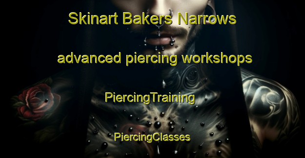 Skinart Bakers Narrows advanced piercing workshops | #PiercingTraining #PiercingClasses #SkinartTraining-Canada