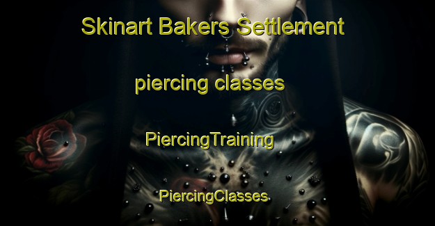 Skinart Bakers Settlement piercing classes | PiercingTraining | PiercingClasses | SkinartTraining-Canada