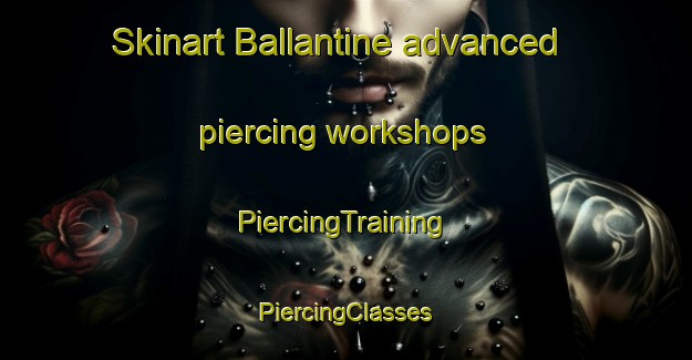 Skinart Ballantine advanced piercing workshops | #PiercingTraining #PiercingClasses #SkinartTraining-Canada