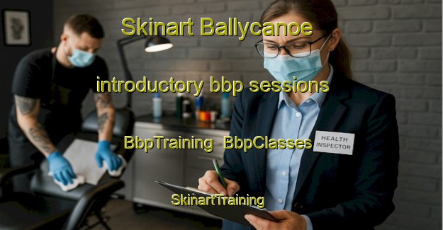 Skinart Ballycanoe introductory bbp sessions | BbpTraining | BbpClasses | SkinartTraining-Canada