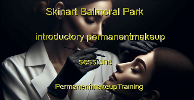 Skinart Balmoral Park introductory permanentmakeup sessions | PermanentmakeupTraining | PermanentmakeupClasses | SkinartTraining-Canada