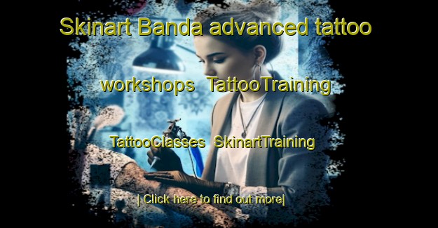 Skinart Banda advanced tattoo workshops | TattooTraining | TattooClasses | SkinartTraining-Canada