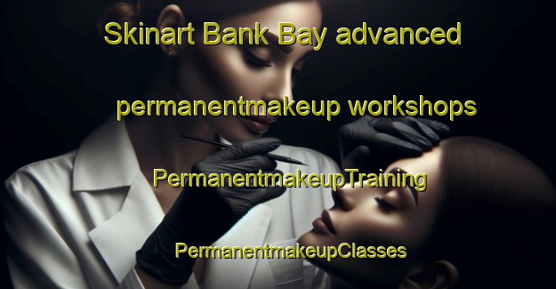 Skinart Bank Bay advanced permanentmakeup workshops | #PermanentmakeupTraining #PermanentmakeupClasses #SkinartTraining-Canada