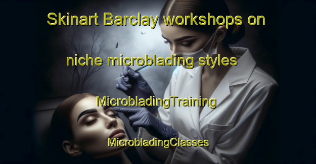 Skinart Barclay workshops on niche microblading styles | #MicrobladingTraining #MicrobladingClasses #SkinartTraining-Canada