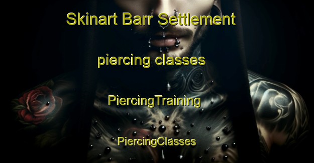 Skinart Barr Settlement piercing classes | #PiercingTraining #PiercingClasses #SkinartTraining-Canada