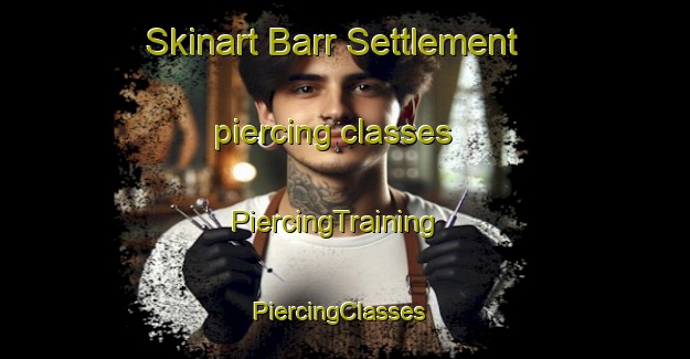 Skinart Barr Settlement piercing classes | PiercingTraining | PiercingClasses | SkinartTraining-Canada
