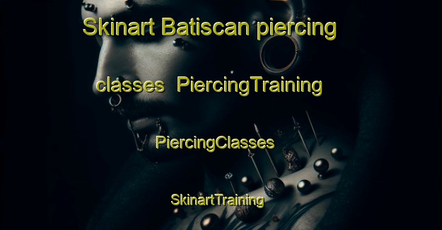 Skinart Batiscan piercing classes | PiercingTraining | PiercingClasses | SkinartTraining-Canada