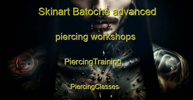 Skinart Batoche advanced piercing workshops | PiercingTraining | PiercingClasses | SkinartTraining-Canada