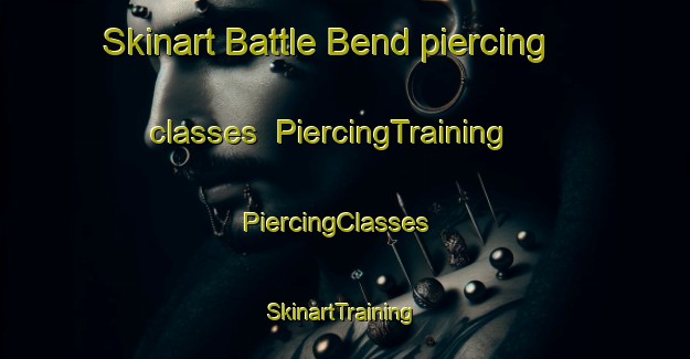 Skinart Battle Bend piercing classes | PiercingTraining | PiercingClasses | SkinartTraining-Canada