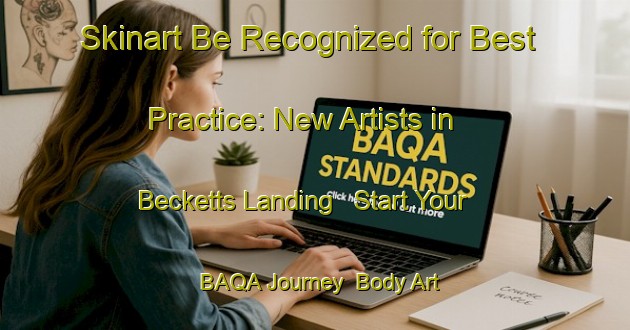 Skinart Be Recognized for Best Practice: New Artists in Becketts Landing - Start Your BAQA Journey | Body Art Qualification Authority | BAQA-Canada
