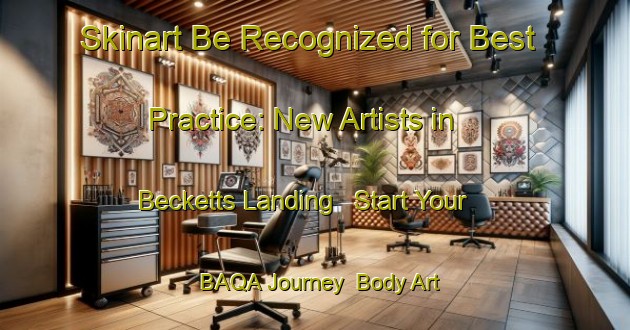 Skinart Be Recognized for Best Practice: New Artists in Becketts Landing - Start Your BAQA Journey | Body Art Qualification Authority | BAQA-Canada