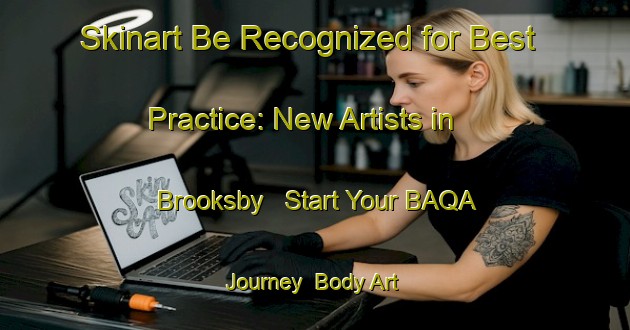 Skinart Be Recognized for Best Practice: New Artists in Brooksby - Start Your BAQA Journey | Body Art Qualification Authority | BAQA-Canada