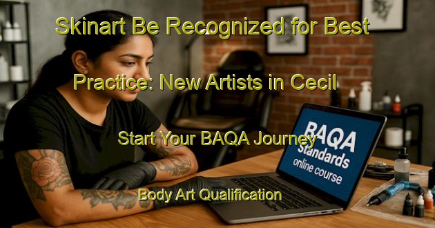 Skinart Be Recognized for Best Practice: New Artists in Cecil - Start Your BAQA Journey | Body Art Qualification Authority | BAQA-Canada