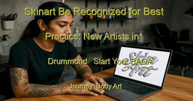 Skinart Be Recognized for Best Practice: New Artists in Drummond - Start Your BAQA Journey | Body Art Qualification Authority | BAQA-Canada