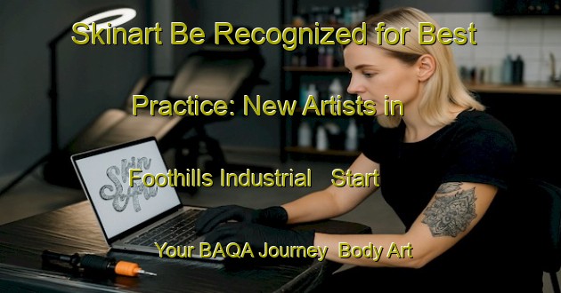 Skinart Be Recognized for Best Practice: New Artists in Foothills Industrial - Start Your BAQA Journey | Body Art Qualification Authority | BAQA-Canada