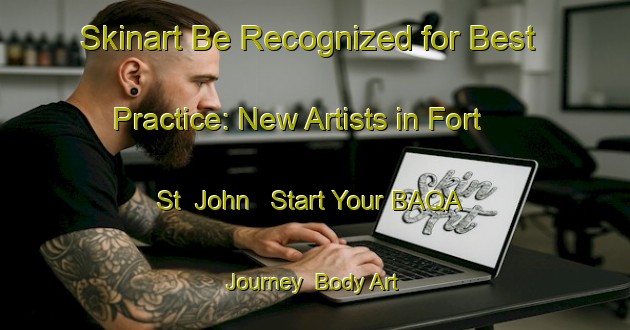 Skinart Be Recognized for Best Practice: New Artists in Fort St  John - Start Your BAQA Journey | Body Art Qualification Authority | BAQA-Canada