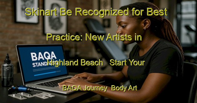 Skinart Be Recognized for Best Practice: New Artists in Highland Beach - Start Your BAQA Journey | Body Art Qualification Authority | BAQA-Canada
