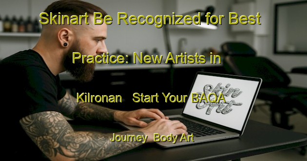 Skinart Be Recognized for Best Practice: New Artists in Kilronan - Start Your BAQA Journey | Body Art Qualification Authority | BAQA-Canada