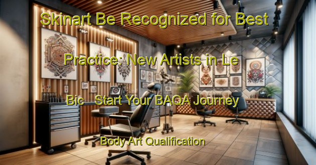 Skinart Be Recognized for Best Practice: New Artists in Le Bic - Start Your BAQA Journey | Body Art Qualification Authority | BAQA-Canada