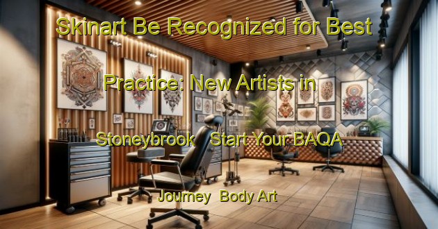 Skinart Be Recognized for Best Practice: New Artists in Stoneybrook - Start Your BAQA Journey | Body Art Qualification Authority | BAQA-Canada