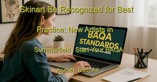 Skinart Be Recognized for Best Practice: New Artists in Summerfield - Start Your BAQA Journey | Body Art Qualification Authority | BAQA-Canada
