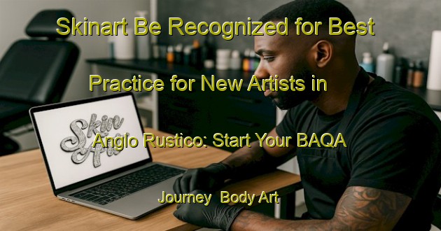Skinart Be Recognized for Best Practice for New Artists in Anglo Rustico: Start Your BAQA Journey | Body Art Qualification Authority | BAQA-Canada