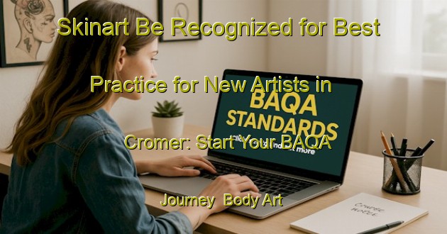Skinart Be Recognized for Best Practice for New Artists in Cromer: Start Your BAQA Journey | Body Art Qualification Authority | BAQA-Canada