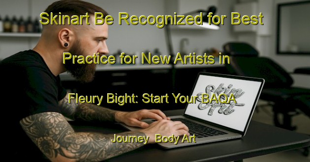 Skinart Be Recognized for Best Practice for New Artists in Fleury Bight: Start Your BAQA Journey | Body Art Qualification Authority | BAQA-Canada