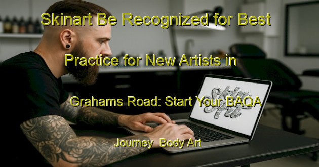Skinart Be Recognized for Best Practice for New Artists in Grahams Road: Start Your BAQA Journey | Body Art Qualification Authority | BAQA-Canada