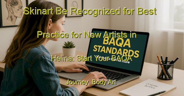 Skinart Be Recognized for Best Practice for New Artists in Helina: Start Your BAQA Journey | Body Art Qualification Authority | BAQA-Canada