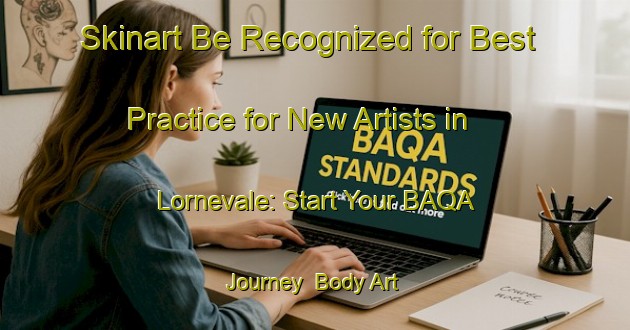 Skinart Be Recognized for Best Practice for New Artists in Lornevale: Start Your BAQA Journey | Body Art Qualification Authority | BAQA-Canada