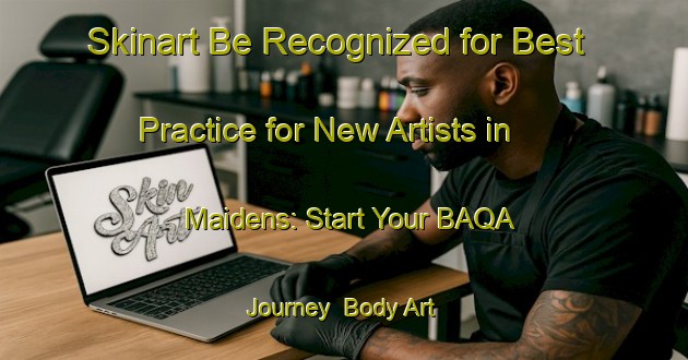 Skinart Be Recognized for Best Practice for New Artists in Maidens: Start Your BAQA Journey | Body Art Qualification Authority | BAQA-Canada