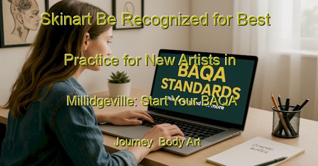 Skinart Be Recognized for Best Practice for New Artists in Millidgeville: Start Your BAQA Journey | Body Art Qualification Authority | BAQA-Canada