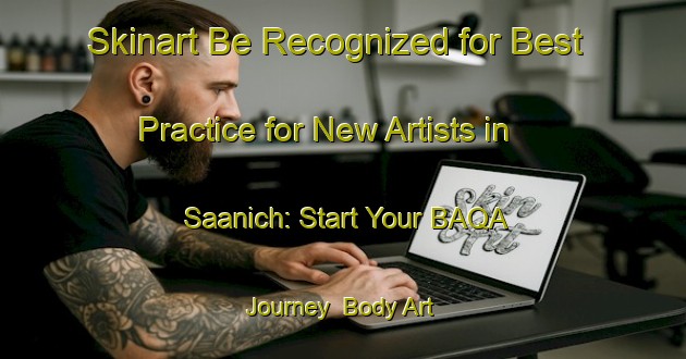 Skinart Be Recognized for Best Practice for New Artists in Saanich: Start Your BAQA Journey | Body Art Qualification Authority | BAQA-Canada