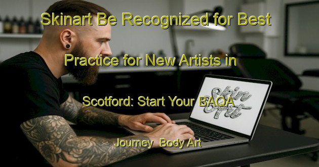 Skinart Be Recognized for Best Practice for New Artists in Scotford: Start Your BAQA Journey | Body Art Qualification Authority | BAQA-Canada