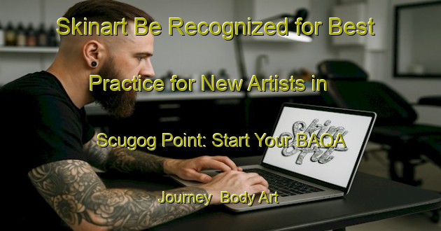 Skinart Be Recognized for Best Practice for New Artists in Scugog Point: Start Your BAQA Journey | Body Art Qualification Authority | BAQA-Canada