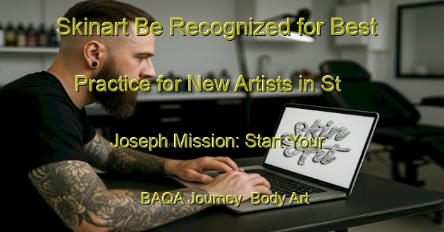 Skinart Be Recognized for Best Practice for New Artists in St  Joseph Mission: Start Your BAQA Journey | Body Art Qualification Authority | BAQA-Canada