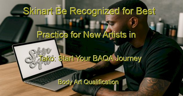 Skinart Be Recognized for Best Practice for New Artists in Tako: Start Your BAQA Journey | Body Art Qualification Authority | BAQA-Canada
