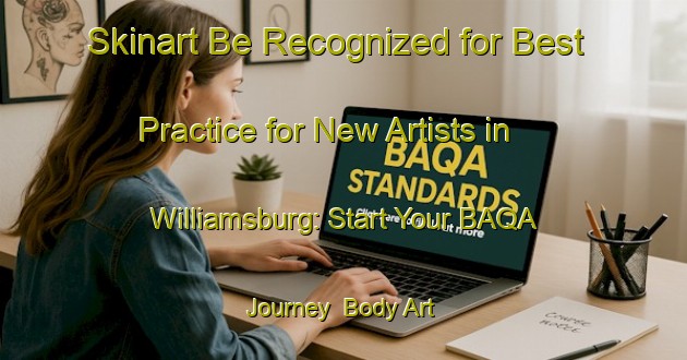 Skinart Be Recognized for Best Practice for New Artists in Williamsburg: Start Your BAQA Journey | Body Art Qualification Authority | BAQA-Canada
